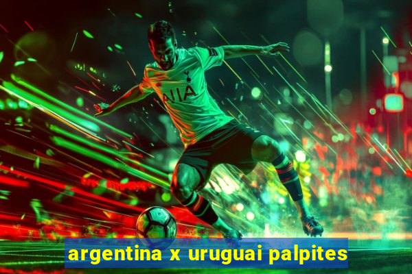 argentina x uruguai palpites