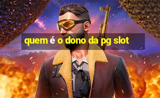 quem é o dono da pg slot