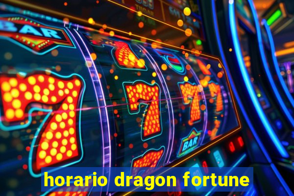 horario dragon fortune