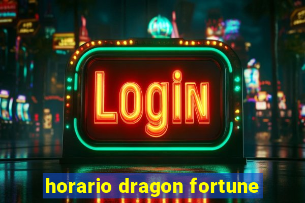 horario dragon fortune