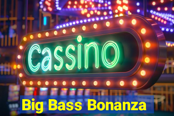 Big Bass Bonanza