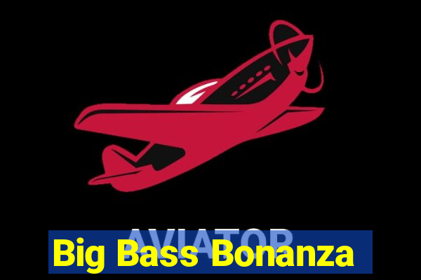 Big Bass Bonanza