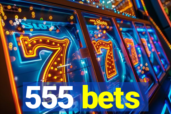 555 bets