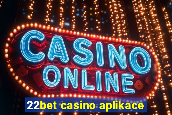 22bet casino aplikace