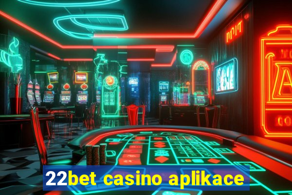 22bet casino aplikace