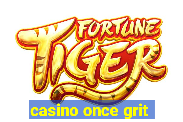 casino once grit