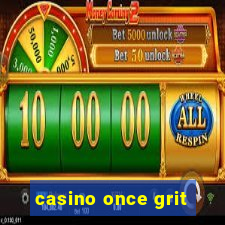 casino once grit