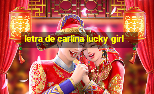 letra de carlina lucky girl