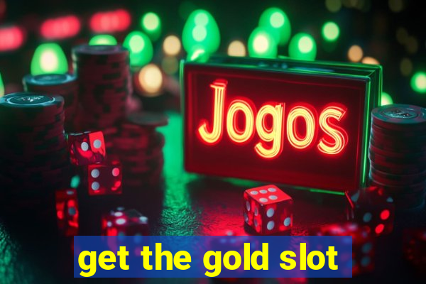 get the gold slot