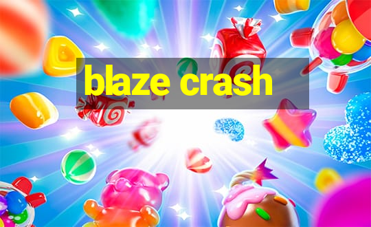 blaze crash