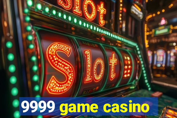 9999 game casino