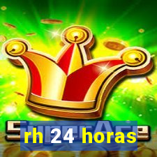 rh 24 horas