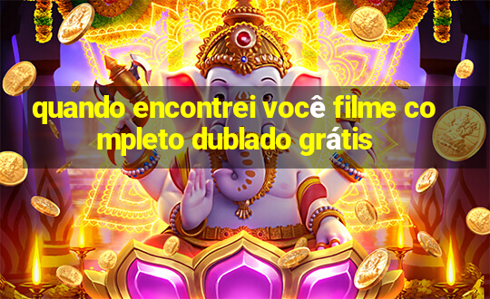 quando encontrei você filme completo dublado grátis