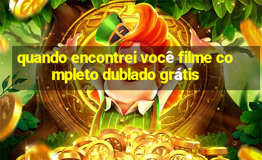 quando encontrei você filme completo dublado grátis