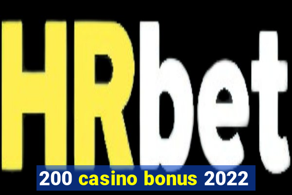 200 casino bonus 2022