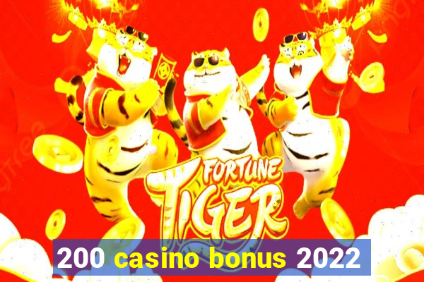 200 casino bonus 2022