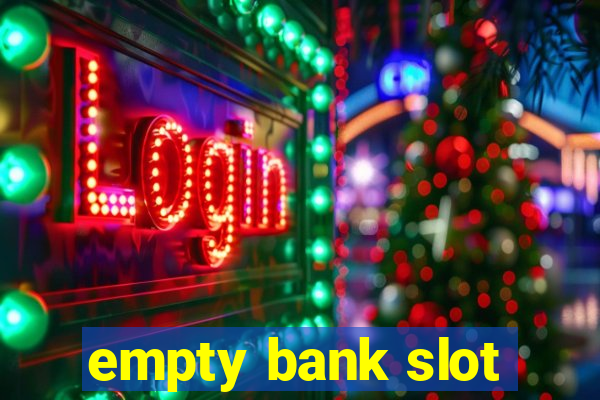 empty bank slot