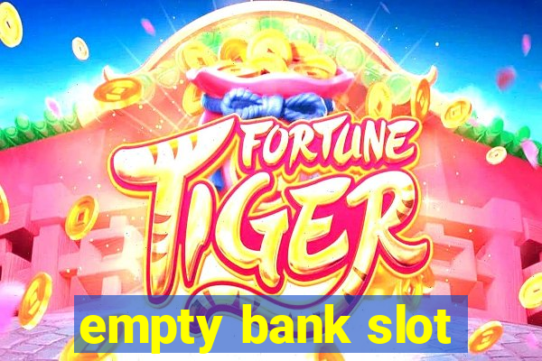 empty bank slot