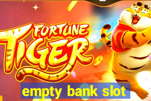 empty bank slot