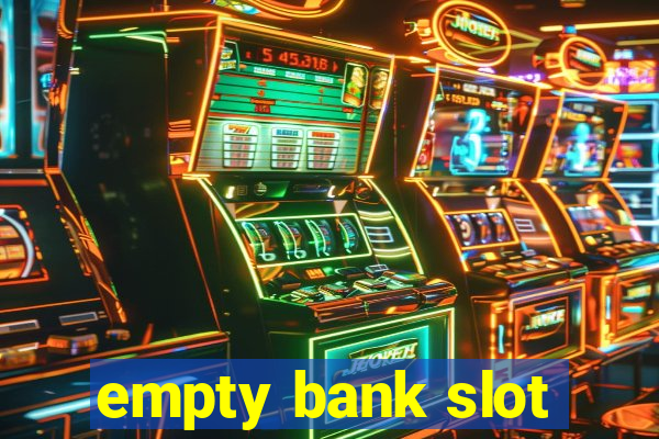 empty bank slot