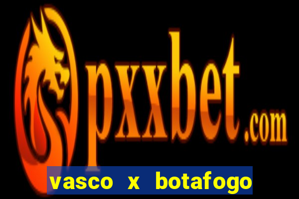 vasco x botafogo ao vivo futemax