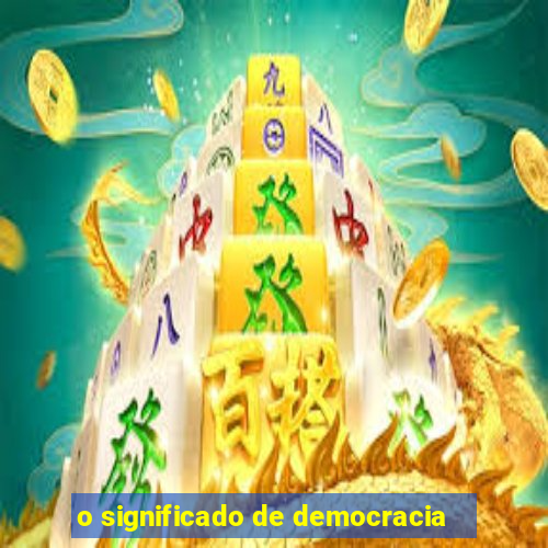 o significado de democracia