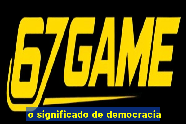 o significado de democracia