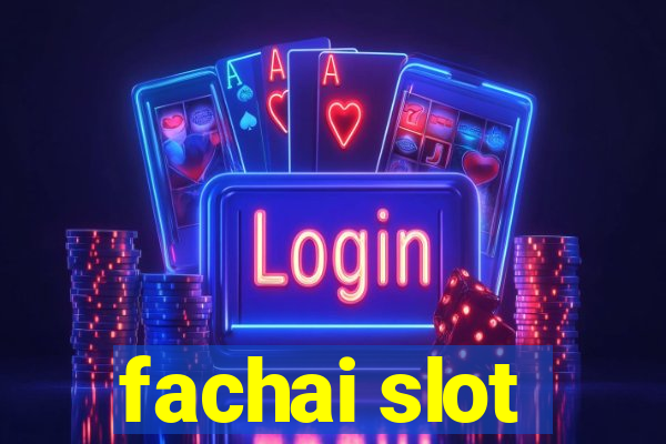 fachai slot