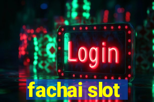 fachai slot