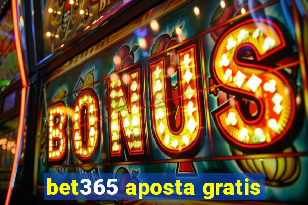 bet365 aposta gratis