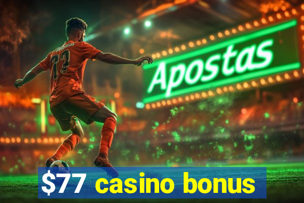 $77 casino bonus