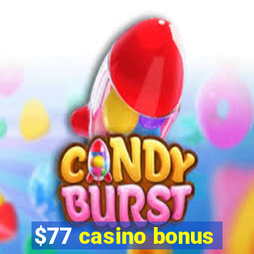 $77 casino bonus