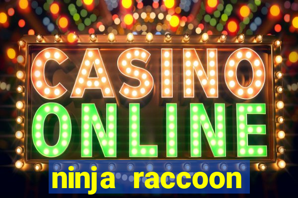 ninja raccoon frenzy slot