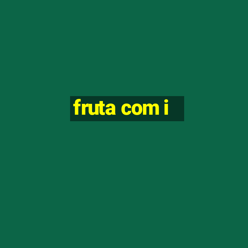 fruta com i