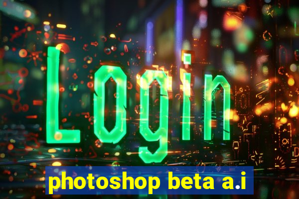 photoshop beta a.i