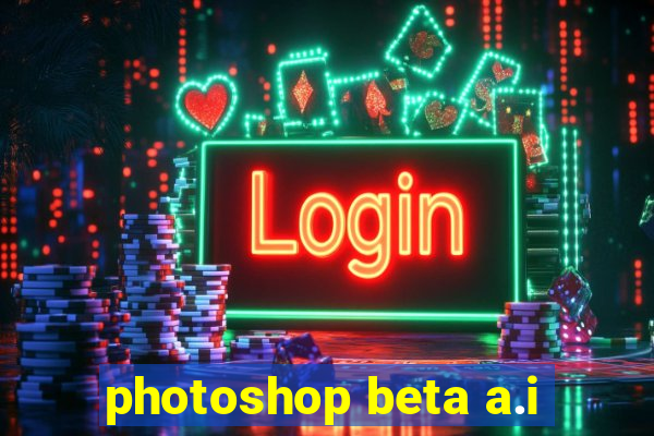 photoshop beta a.i