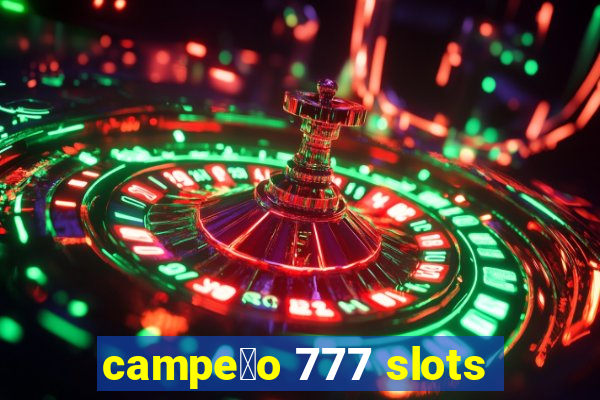 campe茫o 777 slots