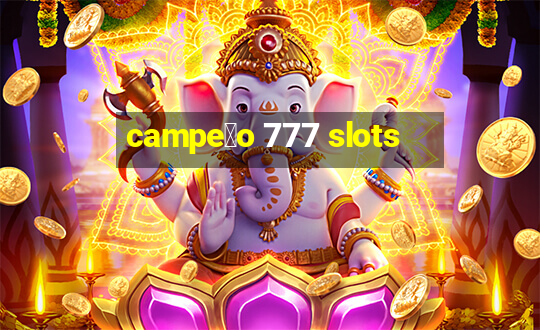 campe茫o 777 slots