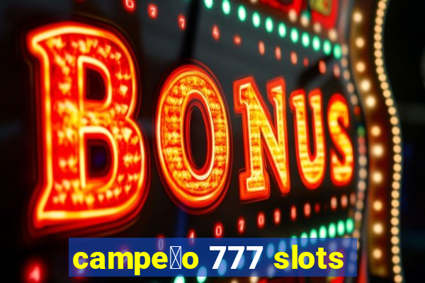 campe茫o 777 slots