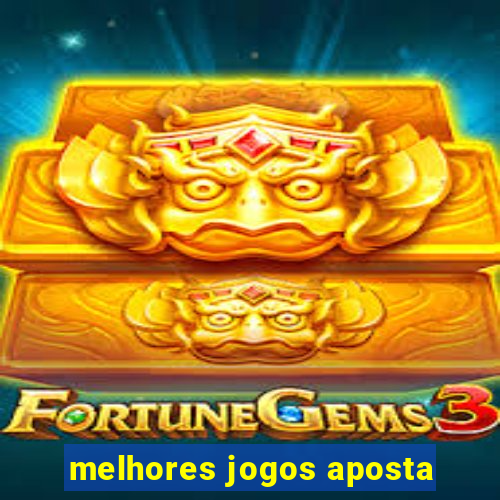 melhores jogos aposta