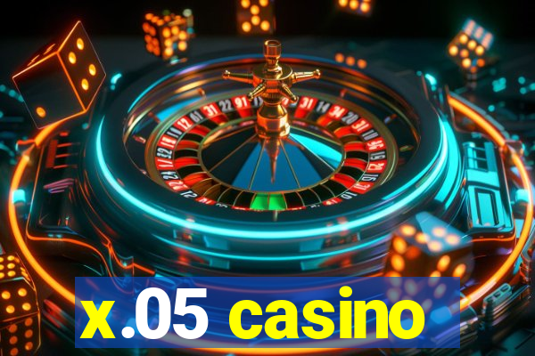 x.05 casino