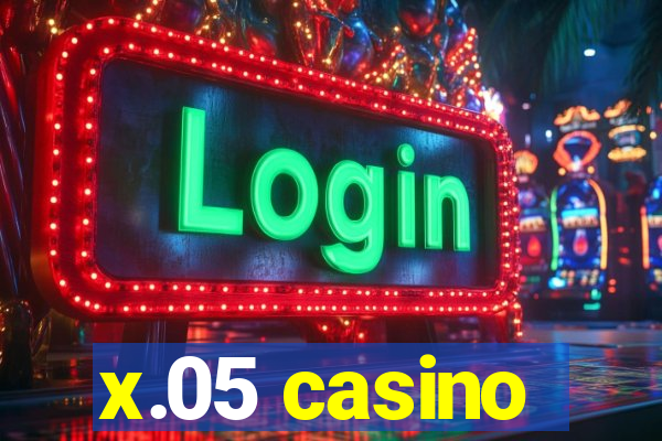 x.05 casino