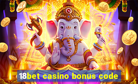 18bet casino bonus code