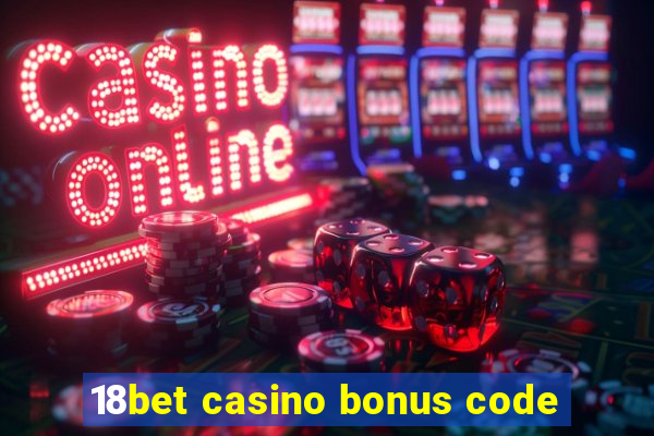 18bet casino bonus code