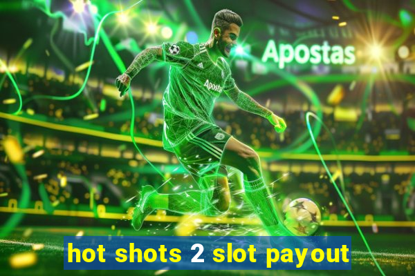 hot shots 2 slot payout