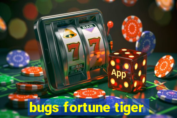 bugs fortune tiger