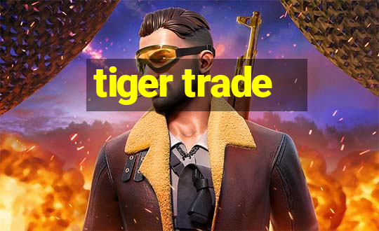 tiger trade