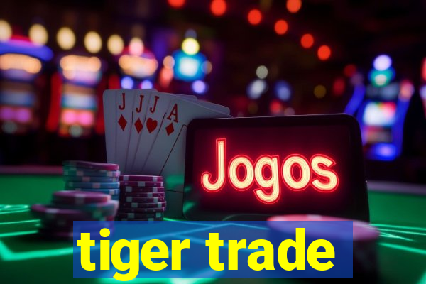 tiger trade