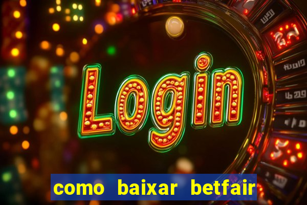 como baixar betfair no celular