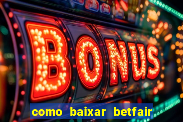 como baixar betfair no celular